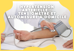 Hypertension Artérielle : l'importance du tensiomètre et de l'automesure à domicile